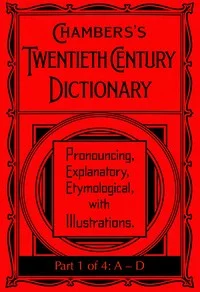 Chambers's Twentieth Century Dictionary (part 1 of 4: A-D)