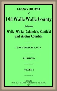 Lyman's History of old Walla Walla County,  Vol. 2: Embracing Walla Walla, Columbia, Garfield and Asotin counties
