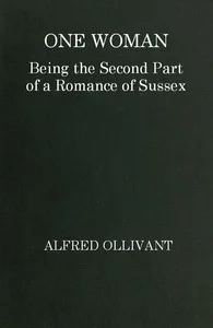One Woman: Being the Second Part of a Romance of Sussex