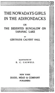 The Nowadays Girls in the Adirondacks : $b or, The deserted bungalow on Saranac Lake