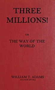 Three millions! : $b or, The way of the world