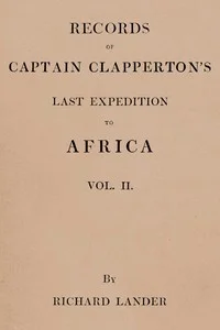 Records of Captain Clapperton's last expedition to Africa, Vol. 2 (of 2)