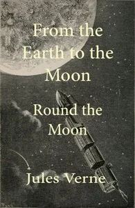 From the Earth to the moon; and, round the moon